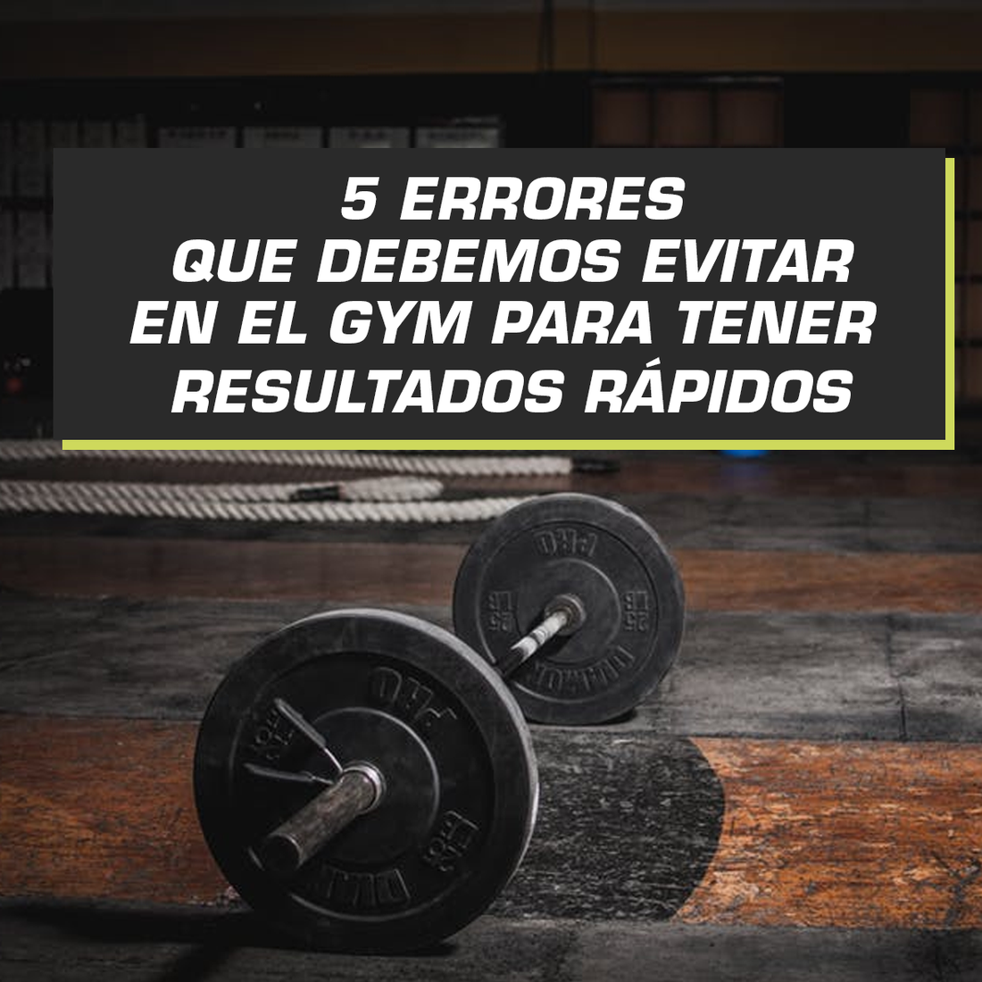 ERRORES QUE DEBEMOS EVITAR EN EL GYM