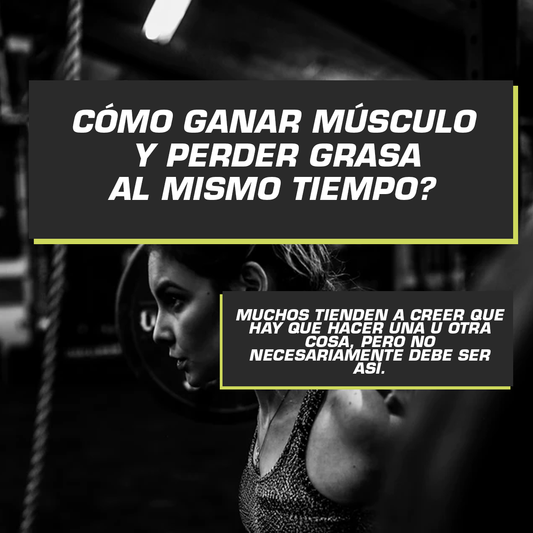 GANAR MUSCULO Y PERDER GRASA AL MISMO AL TIEMPO?